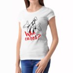 Tricou personalizat dama "Who cares"